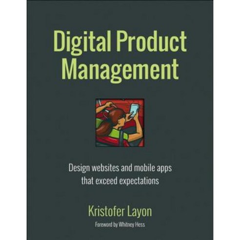 Digital Product Management: Design Websites and Mobile Apps That Exceed ...