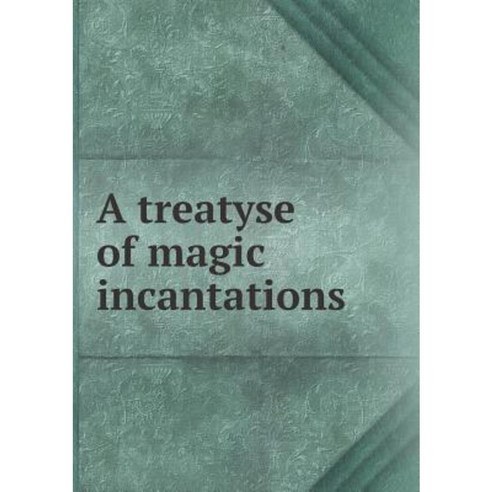 A Treatyse of Magic Incantations Paperback, Book on Demand Ltd.