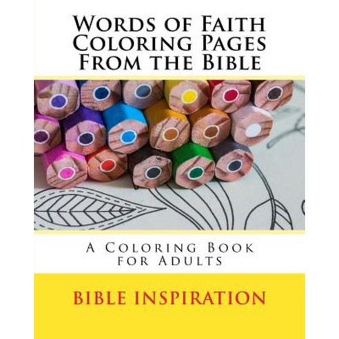 Words of Faith Coloring Pages from the Bible: A Coloring Book for Adults Paperback, Createspace Independent Publishing Platform