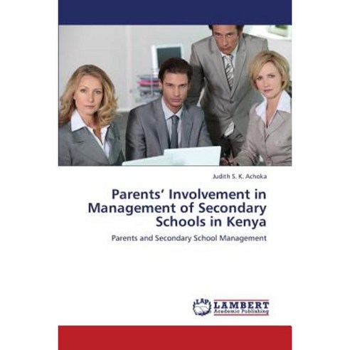 Parents'' Involvement in Management of Secondary Schools in Kenya Paperback, LAP Lambert Academic Publishing