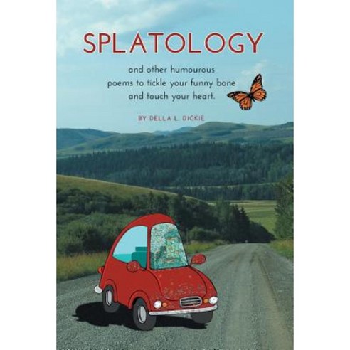 Splatology: And Other Humourous Poems to Tickle Your Funny Bone and Touch Your Heart Hardcover, FriesenPress