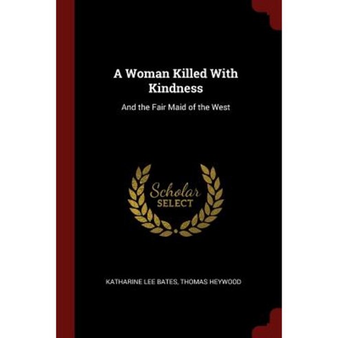 A Woman Killed with Kindness: And the Fair Maid of the West Paperback, Andesite Press