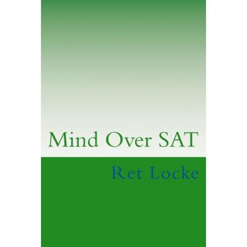 Mind Over SAT: Mastering the Mental Side of the SAT Paperback, Createspace