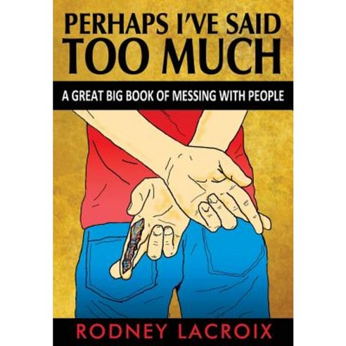 Perhaps I''ve Said Too Much (a Great Big Book of Messing with People) Paperback, Rcg Publishing