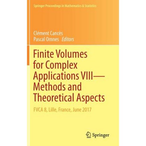 Finite Volumes for Complex Applications VIII - Methods and Theoretical Aspects: Fvca 8 Lille France June 2017 Hardcover, Springer
