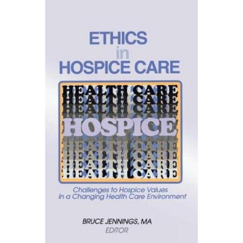 Ethics in Hospice Care: Challenges to Hospice Values in a Changing Health Care Environment Hardcover, Routledge