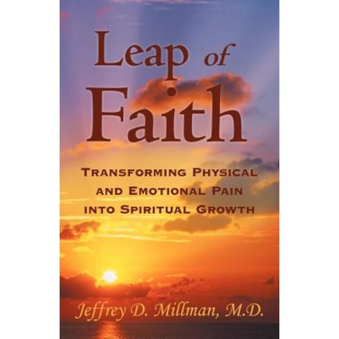 Leap of Faith: Transforming Physical and Emotional Pain Into Spiritual Growth Paperback, Balboa Press