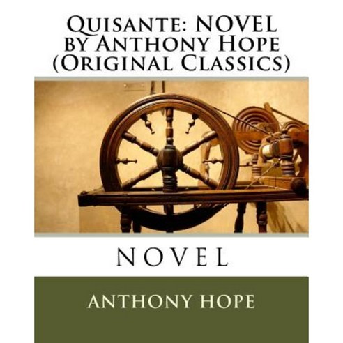 Quisante: Novel by Anthony Hope (Original Classics) Paperback, Createspace Independent Publishing Platform