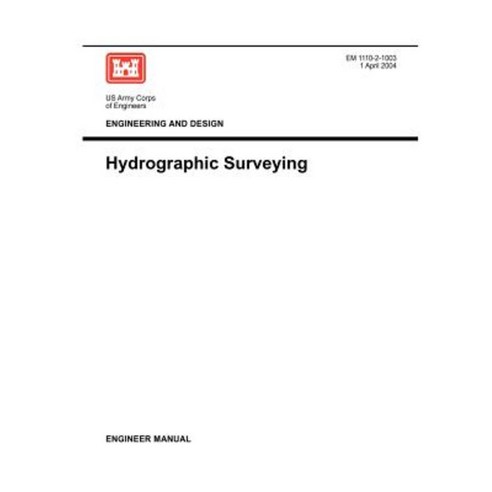 Engineering and Design: Hydrographic Surveying (Engineer Manual 1110-2-1003) Paperback, Military Bookshop