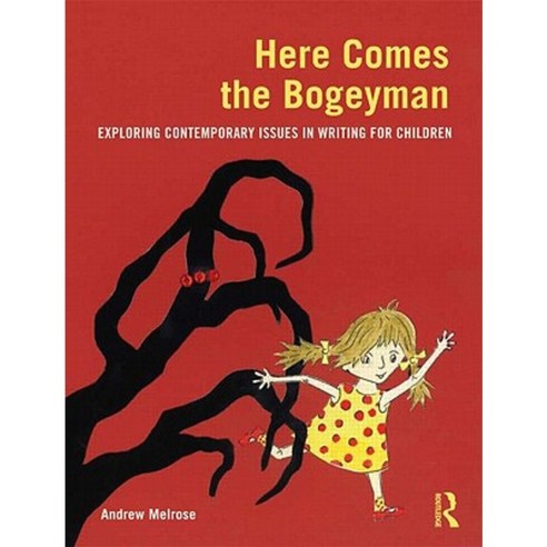 Here Comes the Bogeyman: Exploring Contemporary Issues in Writing for Children Paperback, Routledge