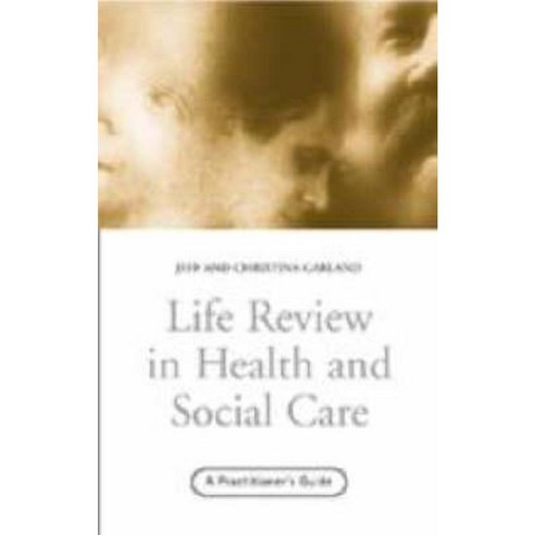Life Review in Health and Social Care: A Practitioners Guide Hardcover, Routledge