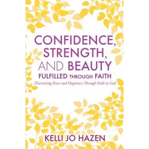 Confidence Strength and Beauty Fulfilled Through Faith Paperback, Xulon Press