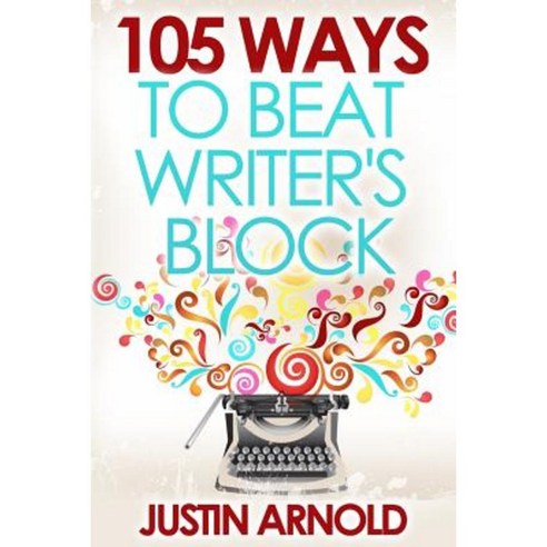 105 Ways to Beat Writer''s Block Paperback, Createspace