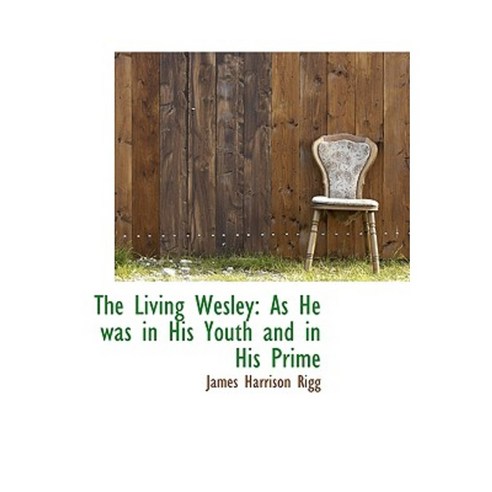 The Living Wesley: As He Was in His Youth and in His Prime Paperback, BiblioLife