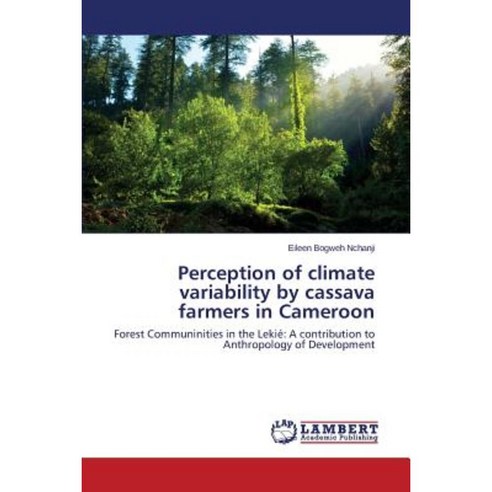 Perception of Climate Variability by Cassava Farmers in Cameroon Paperback, LAP Lambert Academic Publishing