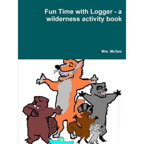 Fun Time with Logger - A Wilderness Activity Book Paperback, Lulu.com