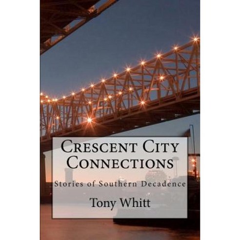 Crescent City Connections: Stories of Southern Decadence Paperback, Createspace