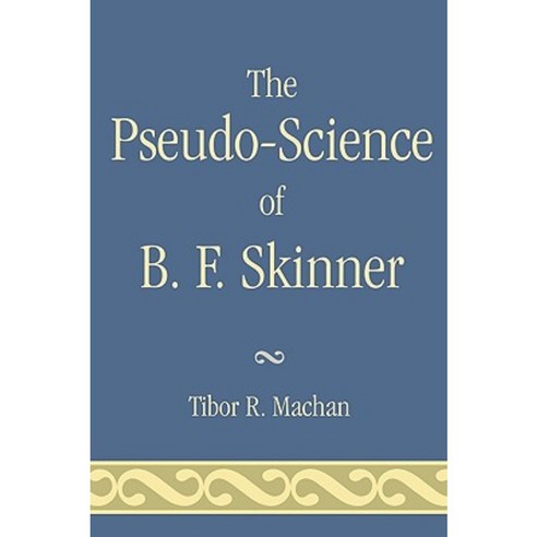 The Pseudo-Science of B. F. Skinner Paperback, University Press of America