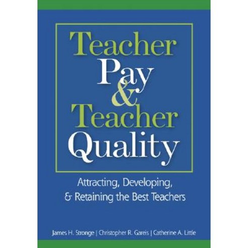 Teacher Pay & Teacher Quality: Attracting Developing & Retaining the Best Teachers Paperback, Corwin Publishers
