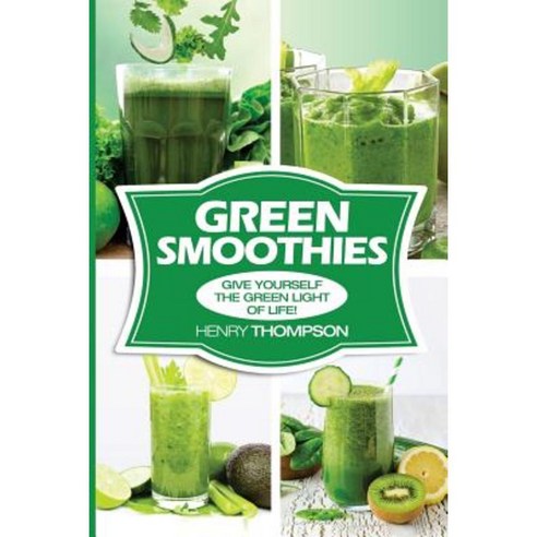 Green Smoothies: Simple Easy and Very Healthy Smoothie Recipes (Green Smoothies Paperback, Createspace Independent Publishing Platform