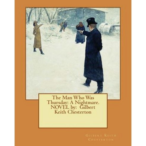 The Man Who Was Thursday: A Nightmare. Novel By: Gilbert Keith Chesterton Paperback, Createspace Independent Publishing Platform