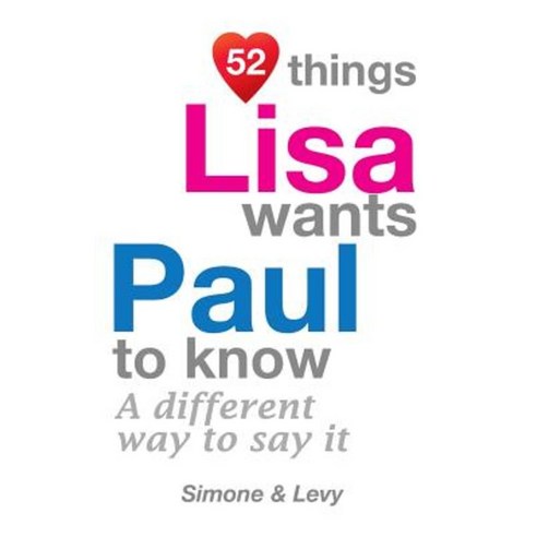 52 Things Lisa Wants Paul to Know: A Different Way to Say It Paperback, Createspace Independent Publishing Platform