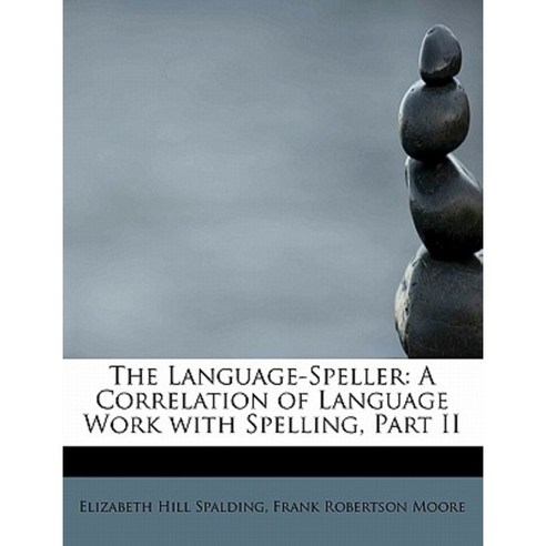 The Language-Speller: A Correlation of Language Work with Spelling Part II Hardcover, BiblioLife