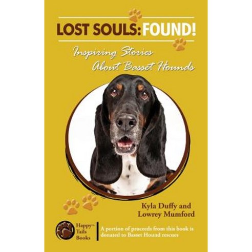 Lost Souls: Found! Inspiring Stories about Basset Hounds Paperback, Happy Tails Books, LLC