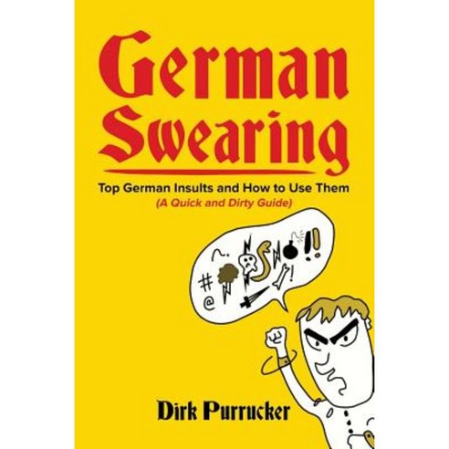 German Swearing: Top German Insults and How to Use Them (a Quick and Dirty Guide) Paperback, Createspace Independent Publishing Platform