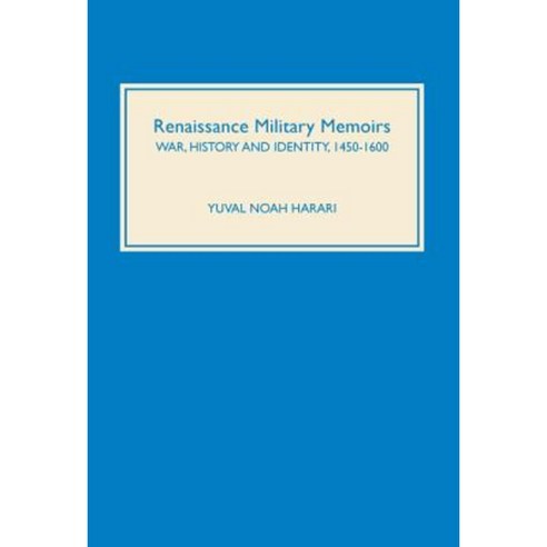 Renaissance Military Memoirs: War History and Identity 1450-1600 Hardcover, Boydell Press