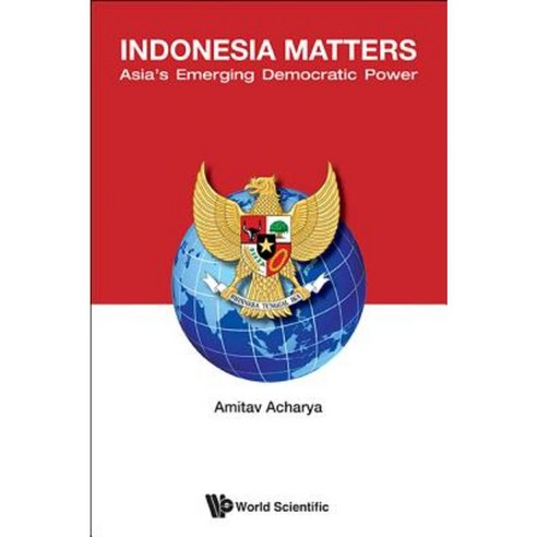 Indonesia Matters: Asia''s Emerging Democratic Power Hardcover, World Scientific Publishing Company
