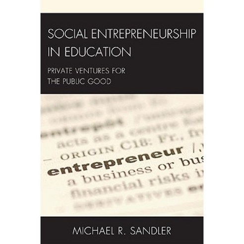 Social Entrepreneurship in Education: Private Ventures for the Public Good Paperback, Rowman & Littlefield Education