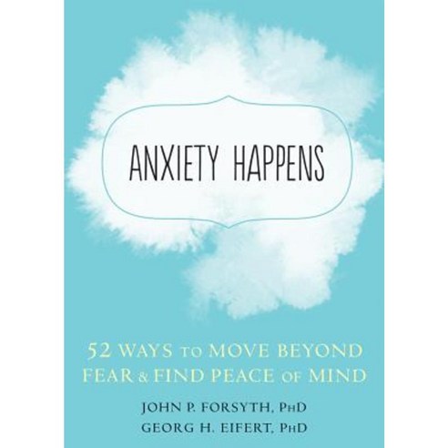 Anxiety Happens: 52 Ways to Move Beyond Fear and Find Peace of Mind Paperback, New Harbinger Publications