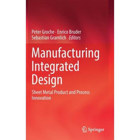 Manufacturing Integrated Design: Sheet Metal Product and Process Innovation Hardcover, Springer