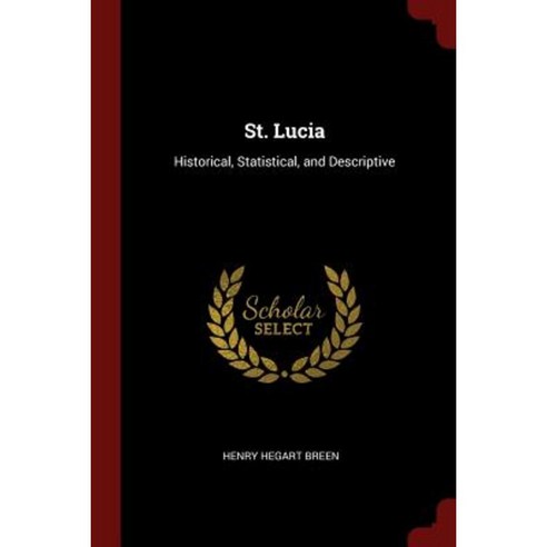 St. Lucia: Historical Statistical and Descriptive Paperback, Andesite Press