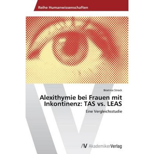 Alexithymie Bei Frauen Mit Inkontinenz: Tas vs. Leas Paperback, AV Akademikerverlag
