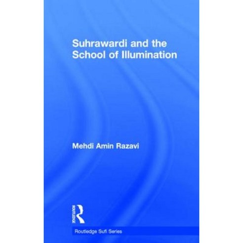 Suhrawardi and the School of Illumination Hardcover, Routledge/Curzon