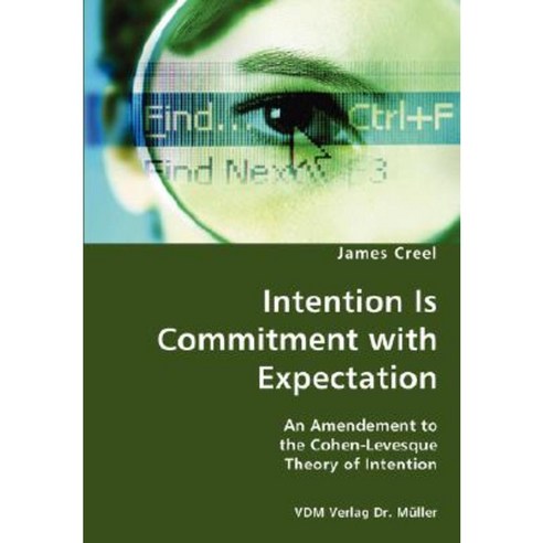 Intention Is Commitment with Expectation- An Amendement to the Cohen-Levesque Theory of Intention Paperback, VDM Verlag Dr. Mueller E.K.