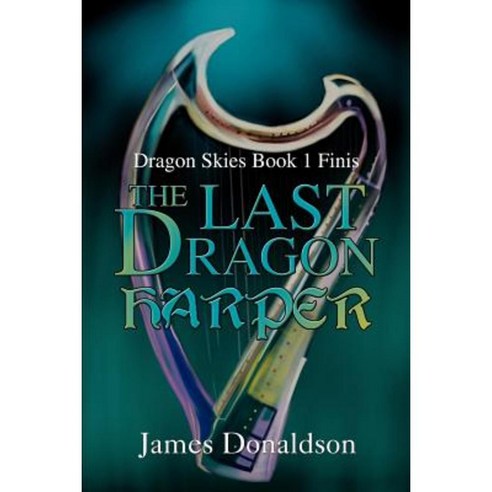 The Last Dragon Harper: Dragon Skies Book 1 Finis Paperback, iUniverse