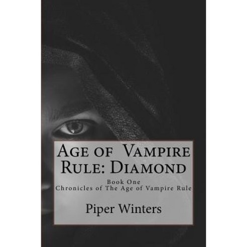 Age of Vampire Rule: Diamond: Book One of the Chronicles of the Age of Vampire Rule Paperback, Createspace Independent Publishing Platform