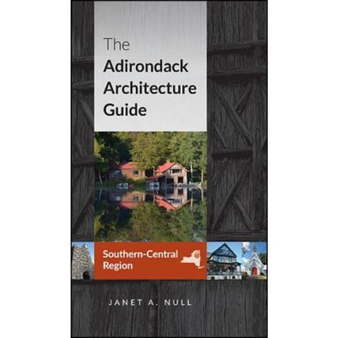 The Adirondack Architecture Guide Southern-Central Region Paperback, Excelsior Editions/State University of New Yo
