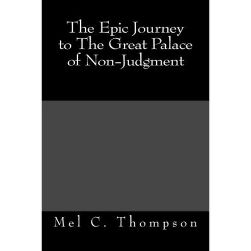 The Epic Journey to the Great Palace of Non-Judgment Paperback, Createspace Independent Publishing Platform