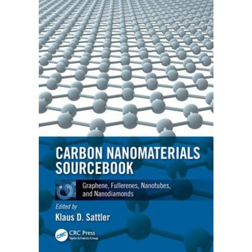 Carbon Nanomaterials Sourcebook: Graphene Fullerenes Nanotubes and Nanodiamonds Volume I Hardcover, CRC Press