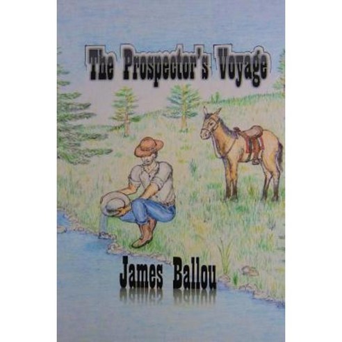 The Prospector''s Voyage Paperback, Createspace Independent Publishing Platform
