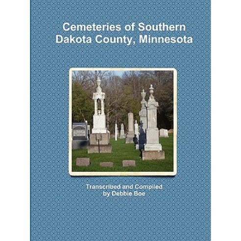 Cemeteries of Southern Dakota County Minnesota Paperback, Debbie Boe
