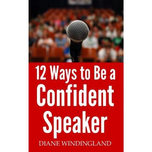 12 Ways to Be a Confident Speaker Paperback, Small Talk Big Results