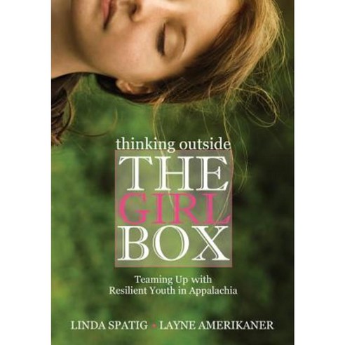 Thinking Outside the Girl Box: Teaming Up with Resilient Youth in Appalachia Paperback, Ohio University Press