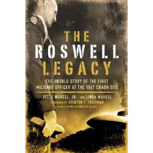 The Roswell Legacy: The Untold Story of the First Military Officer at the 1947 Crash Site Paperback, New Page Books
