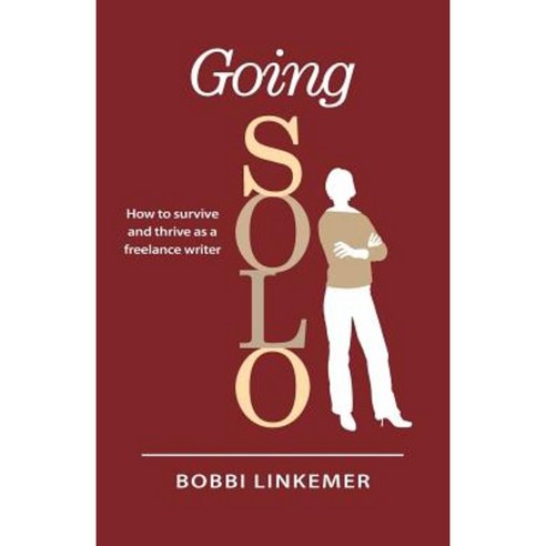 Going Solo: How to Survive & Thrive as a Freelance Writer Paperback, Linkup Publishing