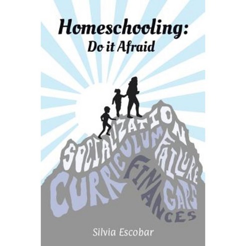 Homeschooling: Do It Afraid Paperback, WestBow Press